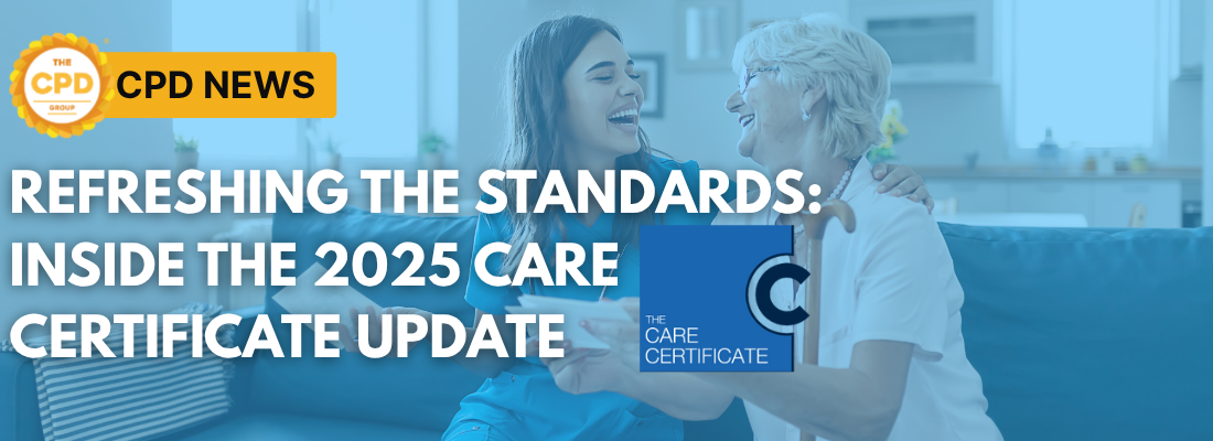 Refreshing the Standards: Inside the 2025 Care Certificate Update